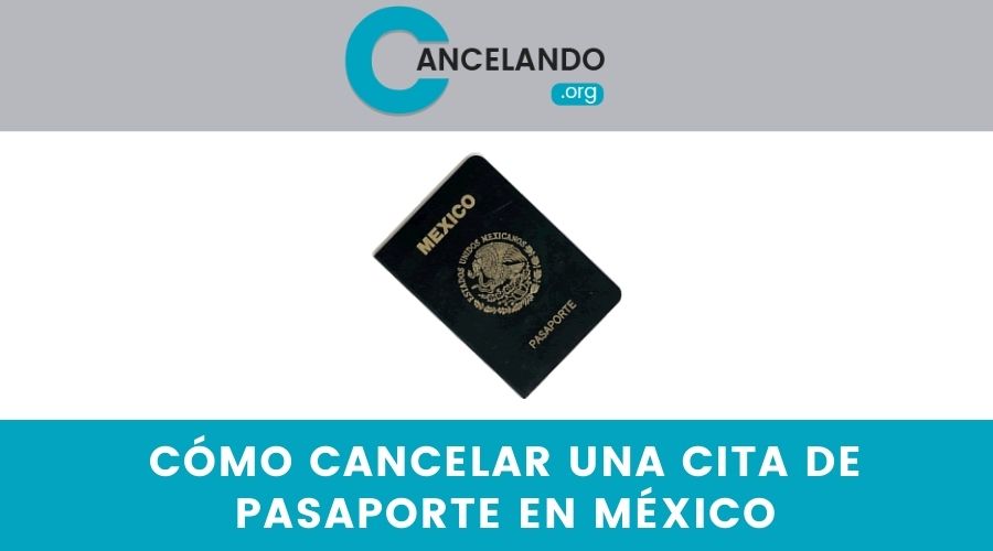 Cómo cancelar una cita de pasaporte en México