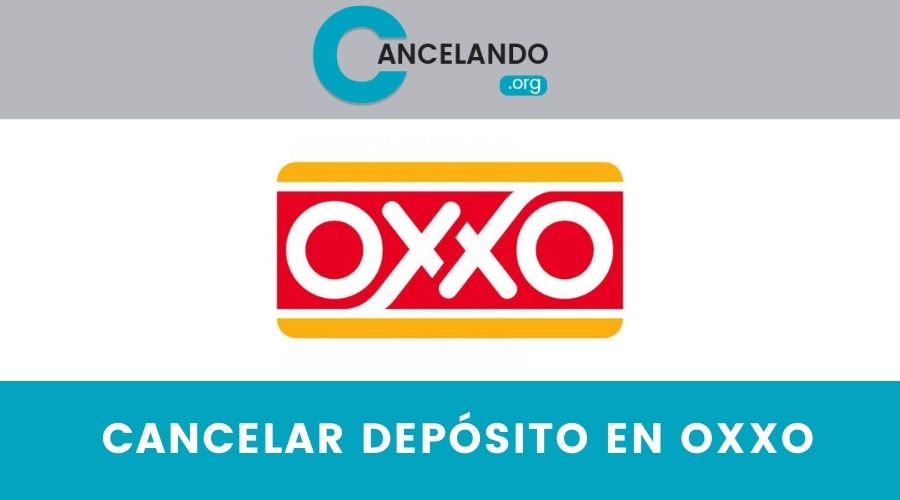 ¿Cómo cancelar un depósito en Oxxo?