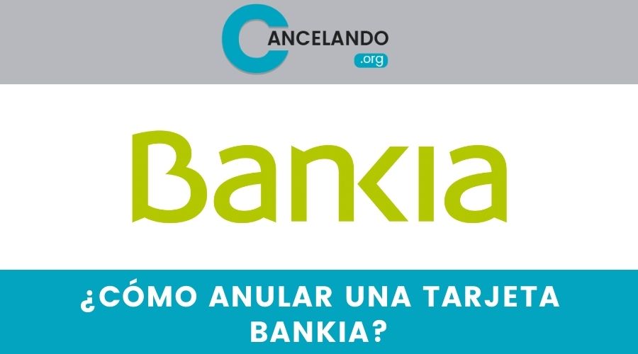 ¿Cómo anular una tarjeta Bankia?