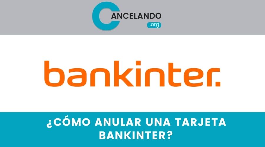 ¿Cómo anular una tarjeta bankinter?