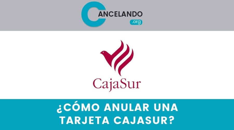 ¿Cómo anular una tarjeta cajasur?