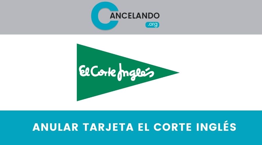 ¿Cómo anular una tarjeta el corte inglés?