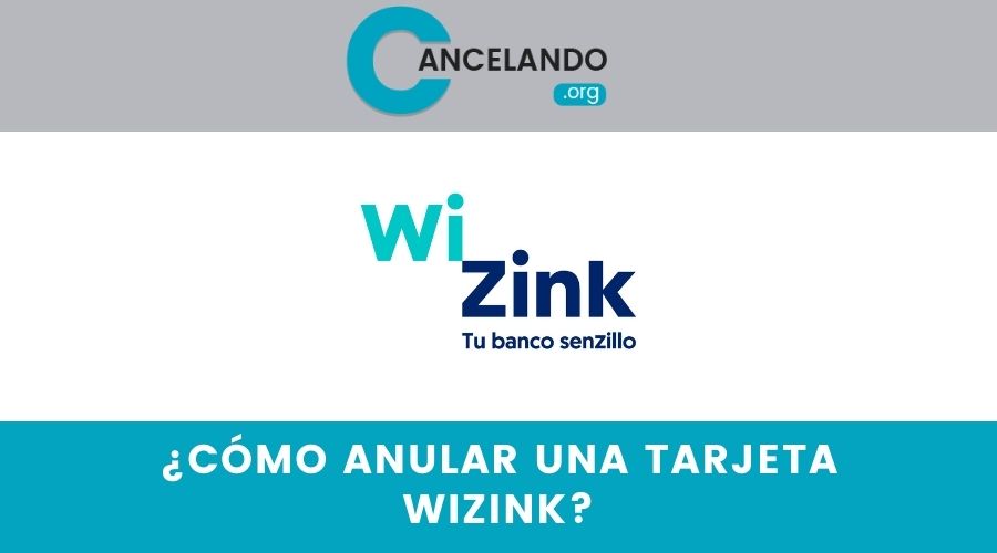 ¿Cómo anular una tarjeta wizink?